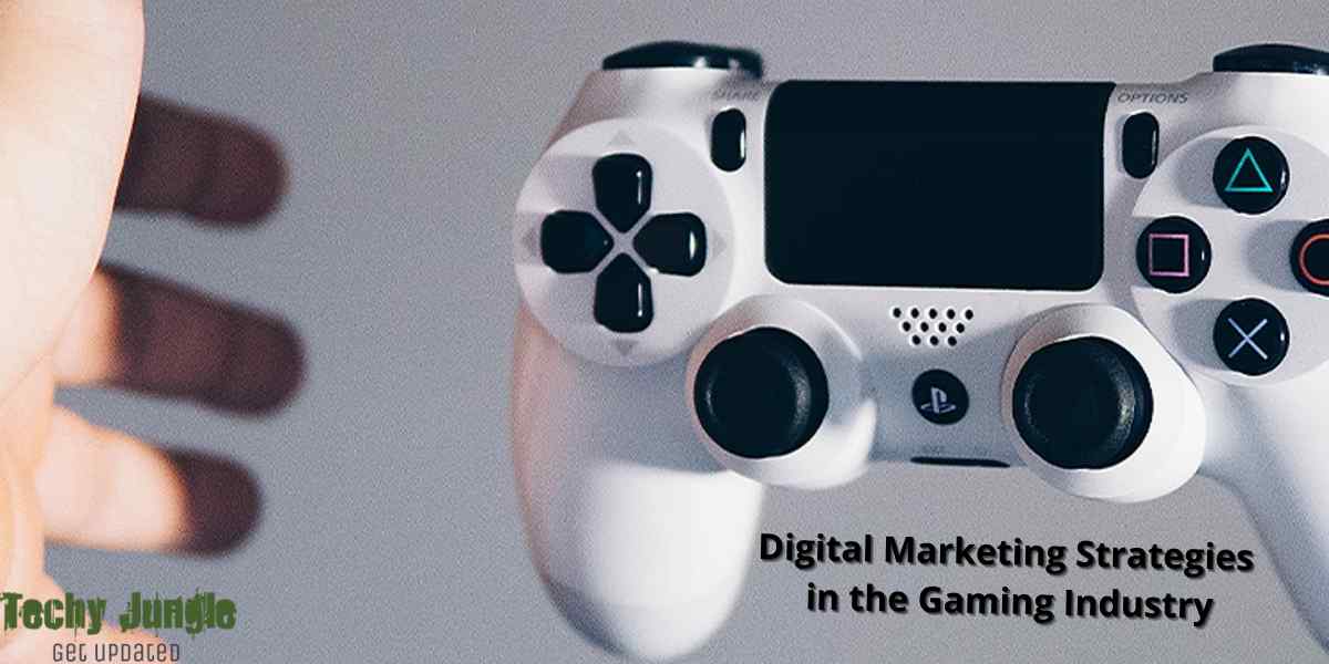 Digital Marketing Strategies in the Gaming Industry