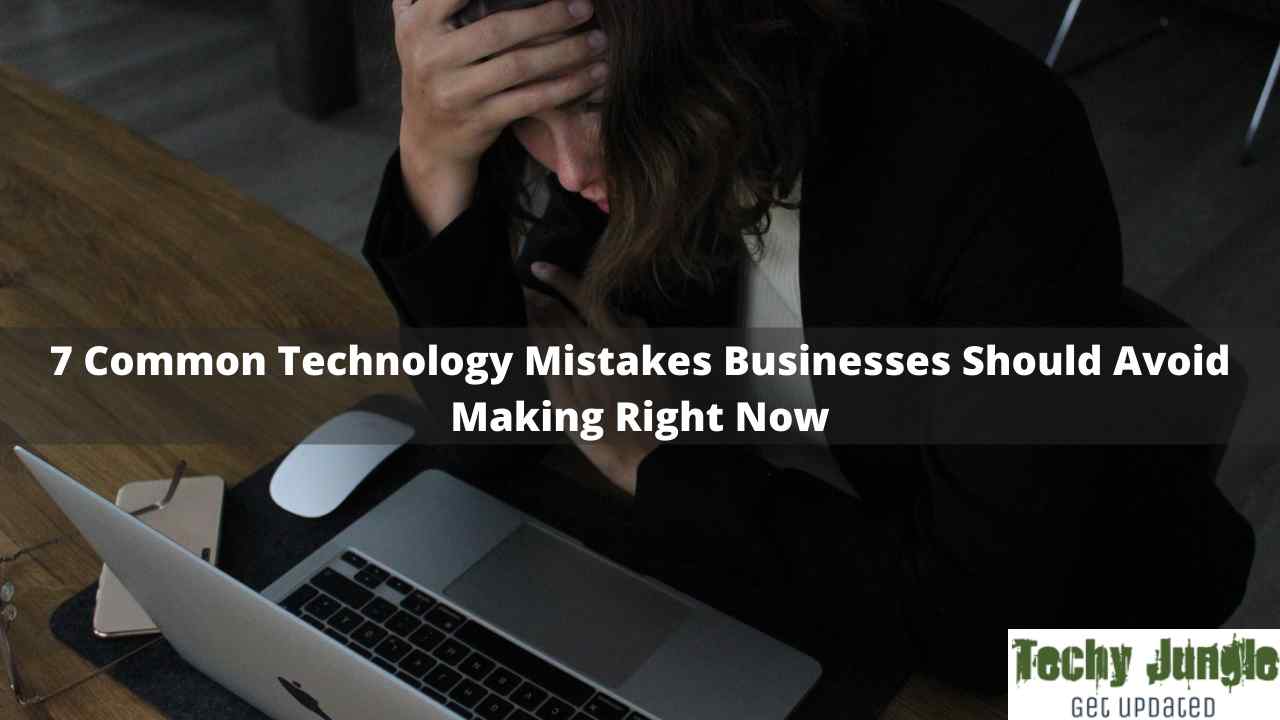 Technology Mistakes Businesses Should Avoid Making