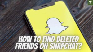 How to find deleted friends on Snapchat?