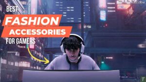 Best Fashion Accessories for Gamers