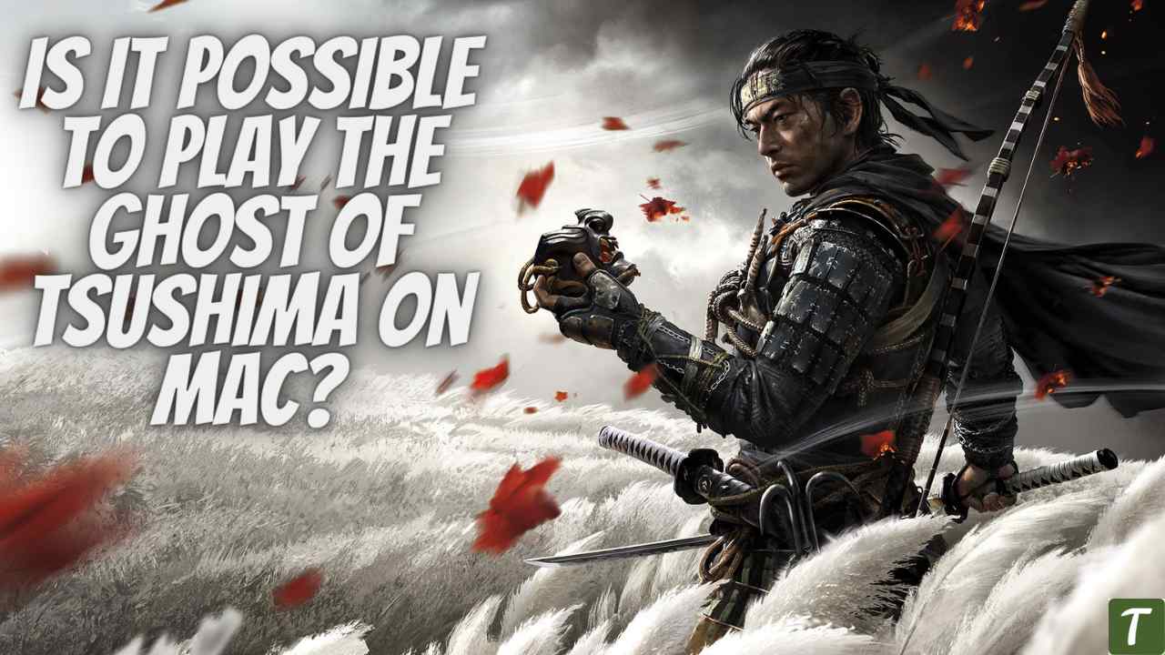 Is it possible to play the ghost of Tsushima on mac?