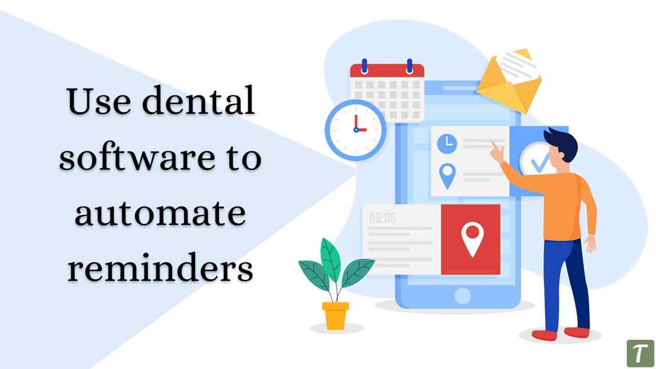 Use dental software to automate reminders