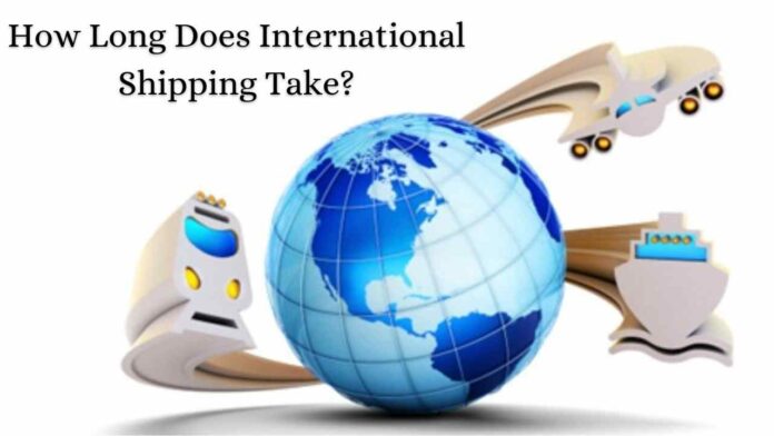 How Long Does International Shipping Take