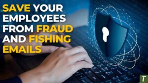 Save Your Employees from Fraud and Fishing Emails