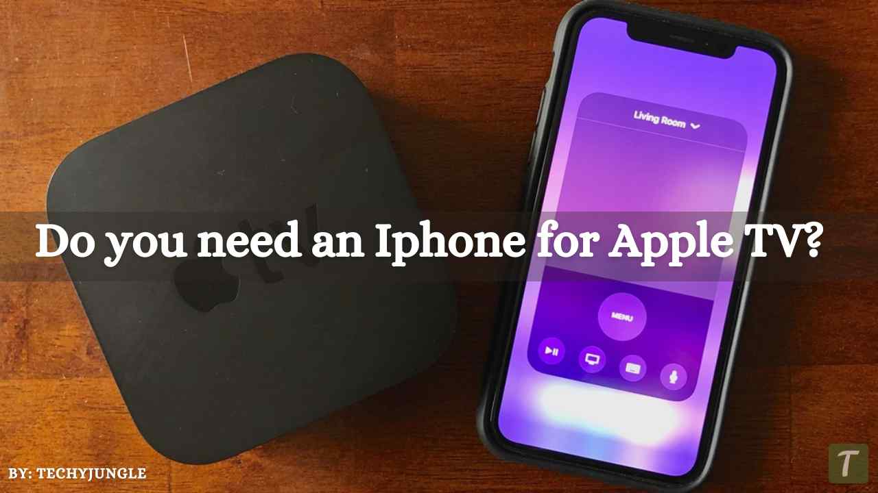 Do you need an Iphone for Apple TV