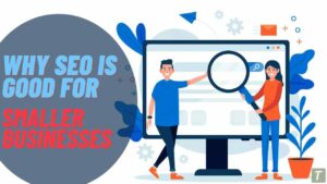 Why SEO is Good for Smaller Businesses