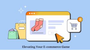 Elevating Your E-commerce Game
